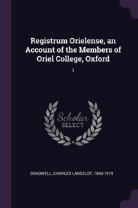 Registrum Orielense, an Account of the Members of Oriel College, Oxford