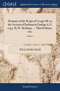 MEMOIRS OF THE REIGN OF GEORGE III. TO T