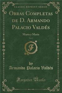 Obras Completas de D. Armando Palacio ValdÃ©s, Vol. 2: Marta Y MarÃ­a (Classic Reprint)