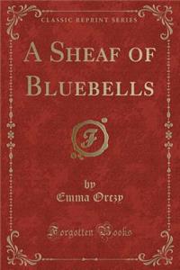 A Sheaf of Bluebells (Classic Reprint)