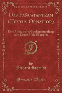 Das Paï¿½catantram (Textus Ornatior): Eine Altindische Mï¿½rchensammlung Zum Ersten Male ï¿½bersetzt (Classic Reprint)