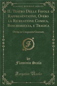 Il Teatro Delle Favole Rappresentative, Overo La Ricreatione Comica, Boschereccia, E Tragica