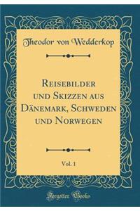 Reisebilder Und Skizzen Aus DÃ¤nemark, Schweden Und Norwegen, Vol. 1 (Classic Reprint)