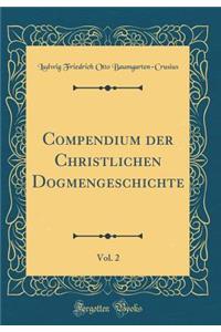 Compendium Der Christlichen Dogmengeschichte, Vol. 2 (Classic Reprint)