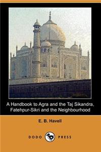 Handbook to Agra and the Taj Sikandra, Fatehpur-Sikri and the Neighbourhood (Dodo Press)