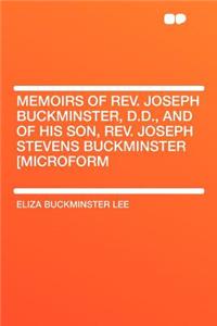 Memoirs of REV. Joseph Buckminster, D.D., and of His Son, REV. Joseph Stevens Buckminster [Microform