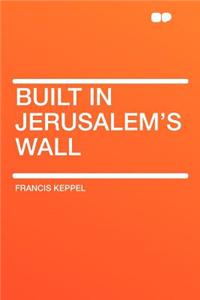 Built in Jerusalem's Wall