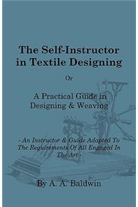 The Self-Instructor in Textile Designing - Or, a Practical Guide in Designing & Weaving - An Instructor & Guide Adapted to the Requirements of All Eng