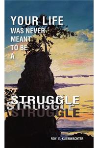 Your Life Was Never Meant to Be a Struggle