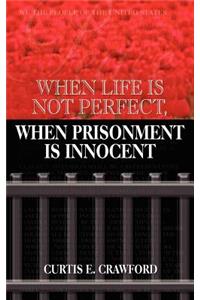 When Life is Not Perfect, When Prisonment is Innocent