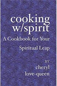 Cooking W/Spirit: A Cookbook for Your Spiritual Leap