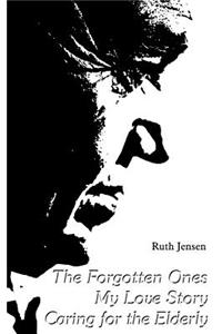 The Forgotten Ones My Love Story Caring for Elderly