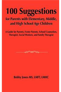 100 Suggestions for Parents with Elementary, Middle, and High School Age Children