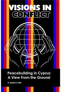 VISIONS IN CONFLICT Peacebuilding in Cyprus