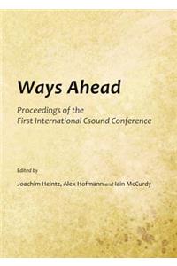 Ways Ahead: Proceedings of the First International Csound Conference