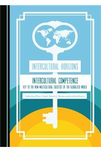 Intercultural Horizons Volume III: Intercultural Competenceâ 