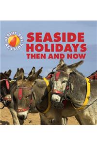 Beside the Seaside: Seaside Holidays Then and Now