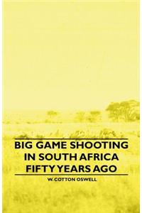 Big Game Shooting in South Africa Fifty Years Ago