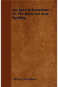 On Speech Formation as the Basis for True Spelling