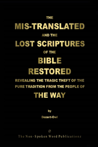 MIS-TRANSLATED AND THE LOST SCRIPTURES OF THE BIBLE RESTORED [Black & White Format]