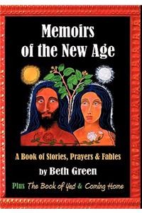 Memoirs of the New Age: A Book of Stories, Prayers, and Fables: Plus the Book of Yes and Coming Home