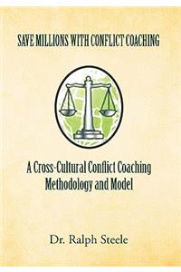 Save Millions With Conflict Coaching A Cross-Cultural Conflict Coaching Methodology and Model