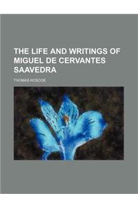 The Life and Writings of Miguel de Cervantes Saavedra