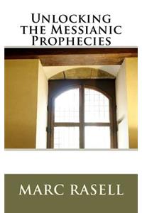 Unlocking the Messianic Prophecies