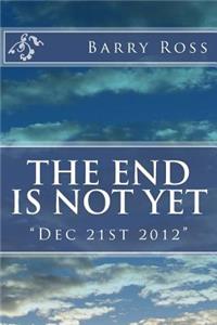 End Is Not Yet: "Dec 21st 2012"