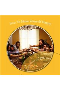 How To Make Yourself Happy