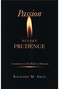 Passion before Prudence: Commitment is the Mother of Meaning