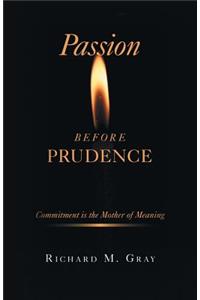 Passion before Prudence