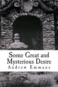 Some Great and Mysterious Desire