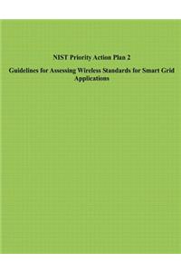 NIST Priority Action Plan 2 Guidelines for Assessing Wireless Standards for Smart Grid Applications