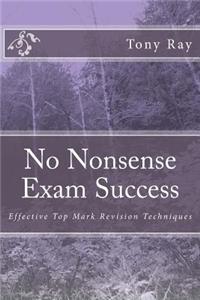 No Nonsense Exam Success: Effective Top Mark Revision Techniques