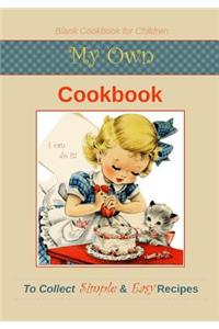My Own Cookbook: Blank Cookbook for Children to Collect Simple and Easy Recipes