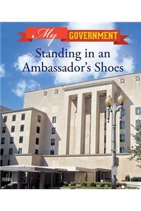 Standing in an Ambassador's Shoes