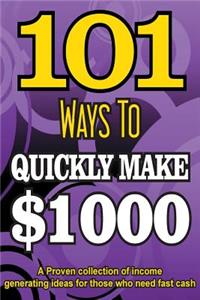 101 Ways To Make $1000 Quickly - A Proven collection of income generating ideas