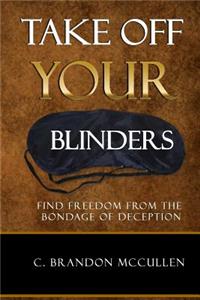 Take Off Your Blinders: Find Freedom From The Bondage Of Deception