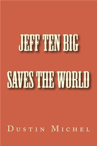 Jeff Ten Big Saves the World