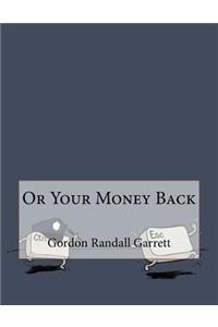 Or Your Money Back
