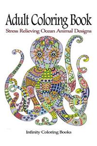 Adult Coloring Book: Stress Relieving Ocean Animal Designs