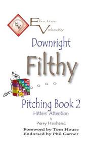 Downright Filthy Pitching Book 2