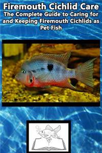 Firemouth Cichlid Care: The Complete Guide to Caring for and Keeping Firemouth Cichlids as Pet Fish