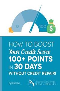 How to Boost Your Credit Score 100+ Points in 30 Days Without Credit Repair!