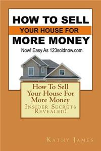 How To Sell Your House For More Money