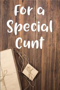 For a Special Cunt