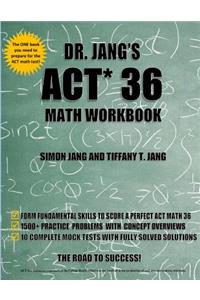 Dr. Jang's ACT 36 Math Workbook