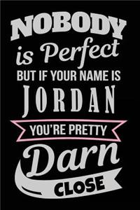 Nobody Is Perfect But If Your Name Is Jordan You're Pretty Darn Close