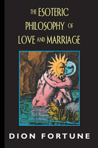 Esoteric Philosophy of Love and Marriage